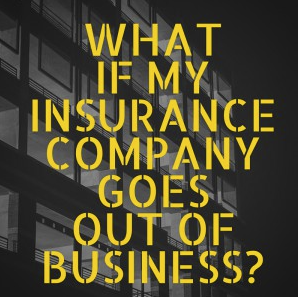 Question #94 What happens if my insurance company goes out of business?