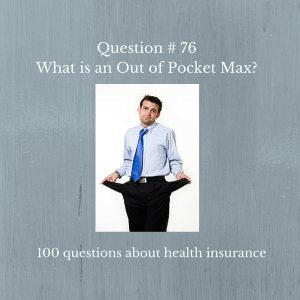Question #76 What is an Out of Pocket Max?