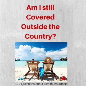 Question # 65 Am I covered out of the country?