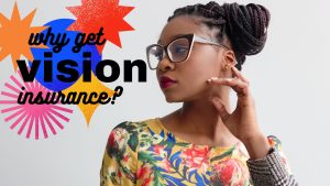 Why Get Vision Insurance?